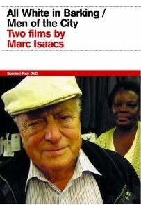 All White In Barking / Men Of The City - Two Films By Marc Isaacs