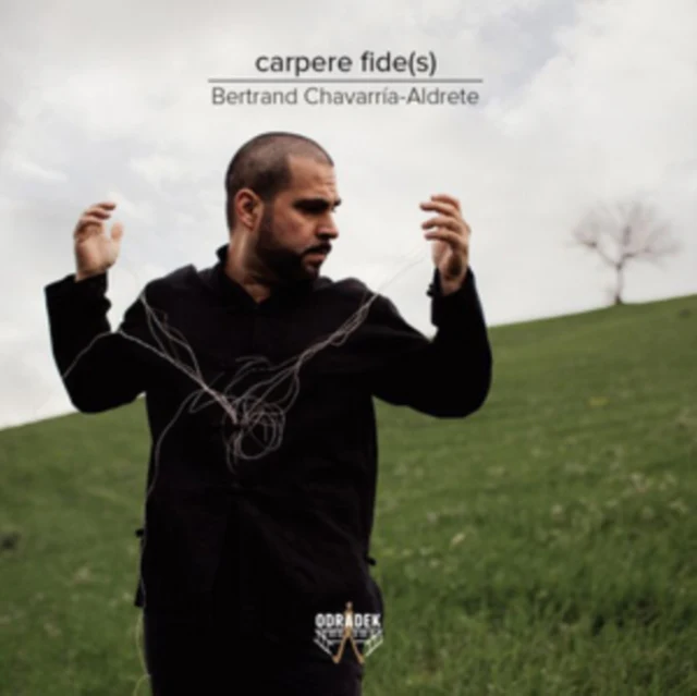 Bertrand Chavarria-Aldrete: Carpere Fide(s) [CD / Album]