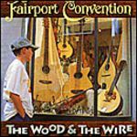 Fairport Convention - The Wood And The Wire (Music CD)