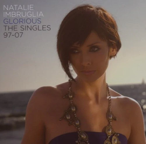 Natalie Imbruglia - Glorious: The Singles 97 to 07 (Music CD)