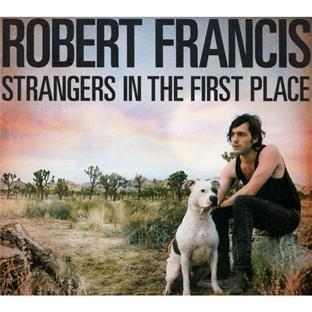 Robert Francis - Strangers in the First Place (Music CD)